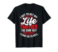 I got to Get My Life Together,This Putain Heat me Made me T-Shirt