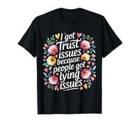 I Got Trust Issues Because People Got Lying Issues - T-Shirt