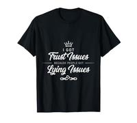 I Got Trust Issues Because People Got Lying Issues T-Shirt