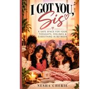 I Got You, Sis: A Safe Space for Your Thoughts, Feelings & Everything In Between