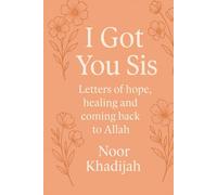 I Got You Sis: Letters of hope, healing and coming back to Allahﷻ