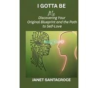 I Gotta Be Me: Discovering Your Original Blueprint and the Path to Self-Love