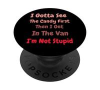 I Gotta See The Candy First. I'm Not Stupid Dark Sarcasm PopSockets PopGrip Adhésif