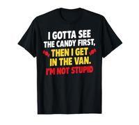 I Gotta See The Candy First I'm Not Stupid T-Shirt Graphique avec Valeur