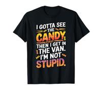 I Gotta See The Candy First Then I Get in The Van Funny T-Shirt