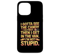I Gotta See The Candy First Then I Get in The Van I am Not Coque pour iPhone 13 Pro Max