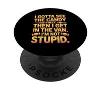 I Gotta See The Candy First Then I Get in The Van I am Not PopSockets PopGrip Adhésif