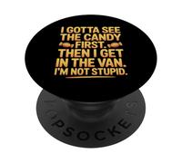 I Gotta See The Candy First Then I Get in The Van I am Not PopSockets PopGrip Adhésif