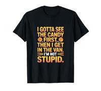 I Gotta See The Candy First Then I Get in The Van I am Not T-Shirt