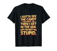 I Gotta See The Candy First Then I Get in The Van I am Not T-Shirt