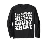 I Graduated and All I got Was This Moche Shirt Graduation Manche Longue