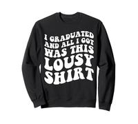 I Graduated and All I got Was This Moche Shirt Graduation Sweatshirt