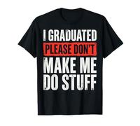 I Graduated Please Don't Make Me Do Stuff Diplôme T-Shirt