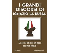 I grandi discorsi di Ignazio La Russa: L’eco di un’eco in posa istituzionale