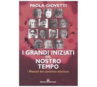 I Grandi Iniziati Del Nostro Tempo. I Maestri Del Cammino Interiore