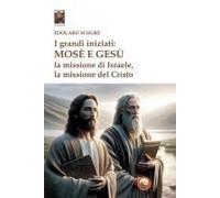 I Grandi Iniziati: Mosè E Gesù. La Missione Di Israele, La Missione Del Cristo