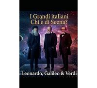 I Grandi Italiani _Chi è di Scena? Leonardo, Galileo & Verdi
