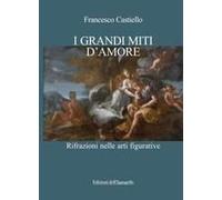 I Grandi Miti D'amore. Rifrazioni Nelle Arti Figurative