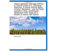 I Greci Apostoli Del Lago D'orta: S. Giulio Prete E S. Giuliano Diacono, E Breve Storia Della Rivier
