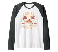 I Grill Better Than My Neighbor BBQ Picnic Cook Manche Raglan