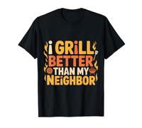 I Grill Better Than My Neighbor BBQ Picnic Cook |- T-Shirt
