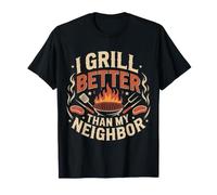 I Grill Better Than My Neighbor BBQ Picnic Cook T-Shirt
