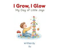I Grow, I Glow: My Day of Little Joys