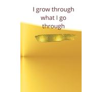 I Grow Through What I Go Through: Motivational And Inspirational Notebook