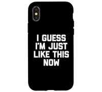 I Guess I'm Just Like This Now - Fun Saying Sarcastic Novelty Coque pour iPhone X/XS