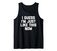 I Guess I'm Just Like This Now - Fun Saying Sarcastic Novelty Débardeur