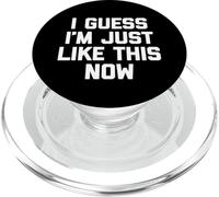 I Guess I'm Just Like This Now - Fun Saying Sarcastic Novelty PopSockets PopGrip pour MagSafe