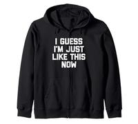 I Guess I'm Just Like This Now - Fun Saying Sarcastic Novelty Sweat à Capuche