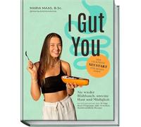 I Gut You: Nie wieder Blähbauch, unreine Haut und Müdigkeit. Iss dich gesund mit dem 30-Tage-Reset-Programm!