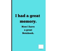 I had a great memory. Now I have a great Notebook.: Planning and notes journel for friends and family.