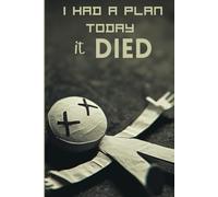 I had a plan today . It died: A funny gift Journal for Jotting, Doodling, and Surviving the Day .120 pages