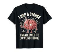 I Had A Stroke I'm Allowed to Do Weird Things Rétablissement T-Shirt