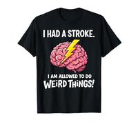 I Had A Stroke I'm Allowed to Do Weird Things Stroke Warrior T-Shirt