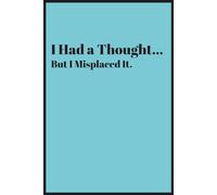 I Had a Thought.. But I Misplaced It.: A Fun Notebook Gift for Seniors, Women's and Men's Friend Gag Gift, Journal & Notebook