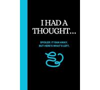 I HAD A THOUGHT…: Spoiler-It Ran Away. But Here’s What’s Left. A Chaotic 120 page Lined Notebook for Brilliant Ideas, Sudden Spirals & Fleeting ... Employees, Team, Adults, Boss, stocking stuff