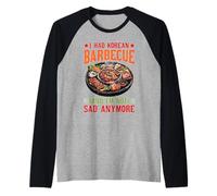 I Had Korean Barbecue and I'm Not Sad Anymore Manche Raglan