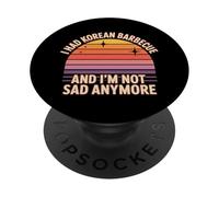 I Had Korean Barbecue and I'm Not Sad Anymore - PopSockets PopGrip Adhésif