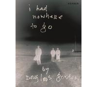 I Had Nowhere To Go By Douglas Gordon