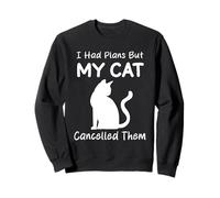 I Had Plans But My Cat Cancelled Them Humour Sweatshirt