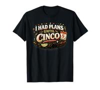 I Had Plans Until Cinco Funny Fiesta Humour T-Shirt