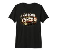 I Had Plans Until Cinco Funny Fiesta Humour T-Shirt Haut de Gamme