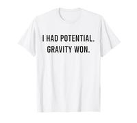 I Had Potential. Gravity Won. Blague Amusante sur la Science de la Physique T-Shirt
