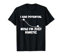 I Had Potential Now I'm Just Kinetic - Blague en Sciences physiques T-Shirt