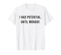 I Had Potential. Until Monday. Mode W nd drôle Sarcasme T-Shirt