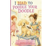 I Had to Poodle Your Doodle: A kind-hearted tale from your groomer’s side of the table