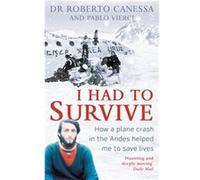 I Had To Survive Dr Roberto Canessa, Pablo Vierci (Auteur)